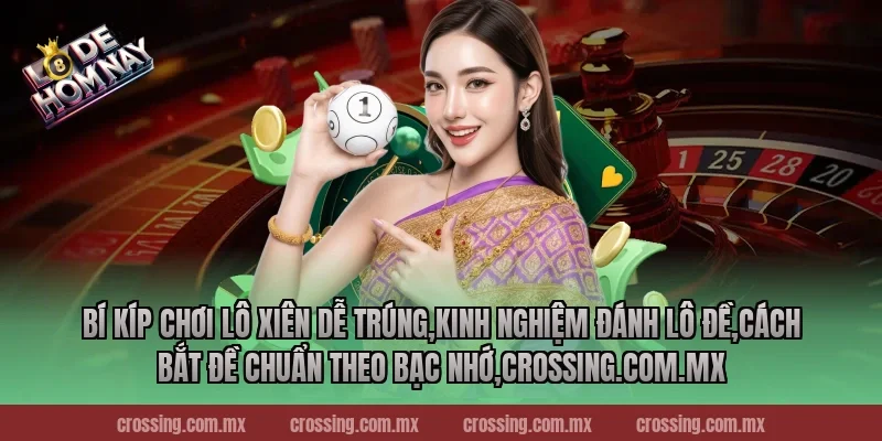 Bí kíp chơi lô xiên dễ trúng,Kinh Nghiệm Đánh Lô Đề,Cách bắt đề chuẩn theo bạc nhớ,leyla-najma.com