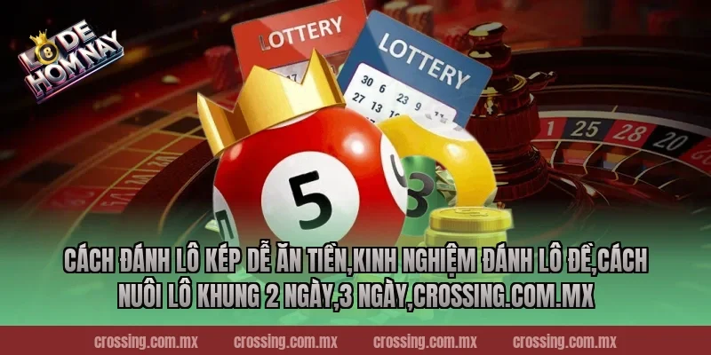 Cách đánh lô kép dễ ăn tiền,Kinh Nghiệm Đánh Lô Đề,Cách nuôi lô khung 2 ngày,3 ngày,leyla-najma.com