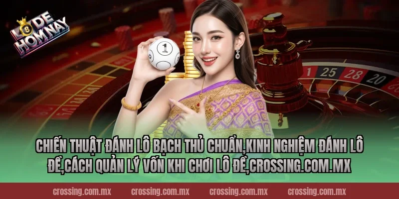 Chiến thuật đánh lô bạch thủ chuẩn,Kinh Nghiệm Đánh Lô Đề,Cách quản lý vốn khi chơi lô đề,leyla-najma.com