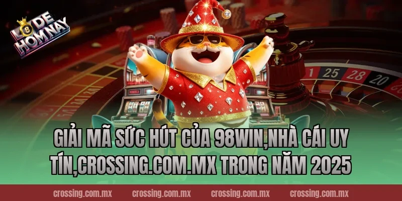 Giải Mã Sức Hút Của 98Win,Nhà Cái Uy Tín,leyla-najma.com Trong Năm 2025