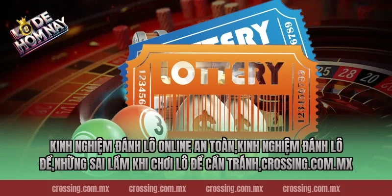 Kinh nghiệm đánh lô online an toàn,Kinh Nghiệm Đánh Lô Đề,Những sai lầm khi chơi lô đề cần tránh,leyla-najma.com