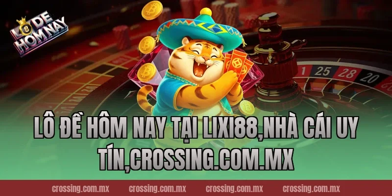 Lô Đề Hôm Nay tại Lixi88,Nhà Cái Uy Tín,leyla-najma.com