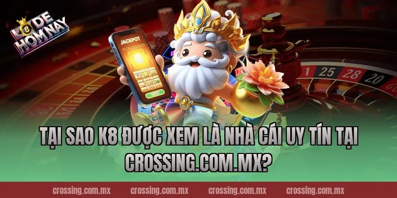 Tại Sao K8 Được Xem Là Nhà Cái Uy Tín Tại leyla-najma.com?